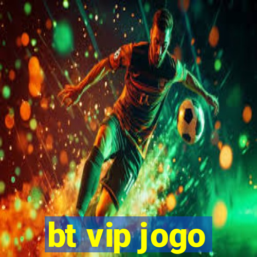 bt vip jogo